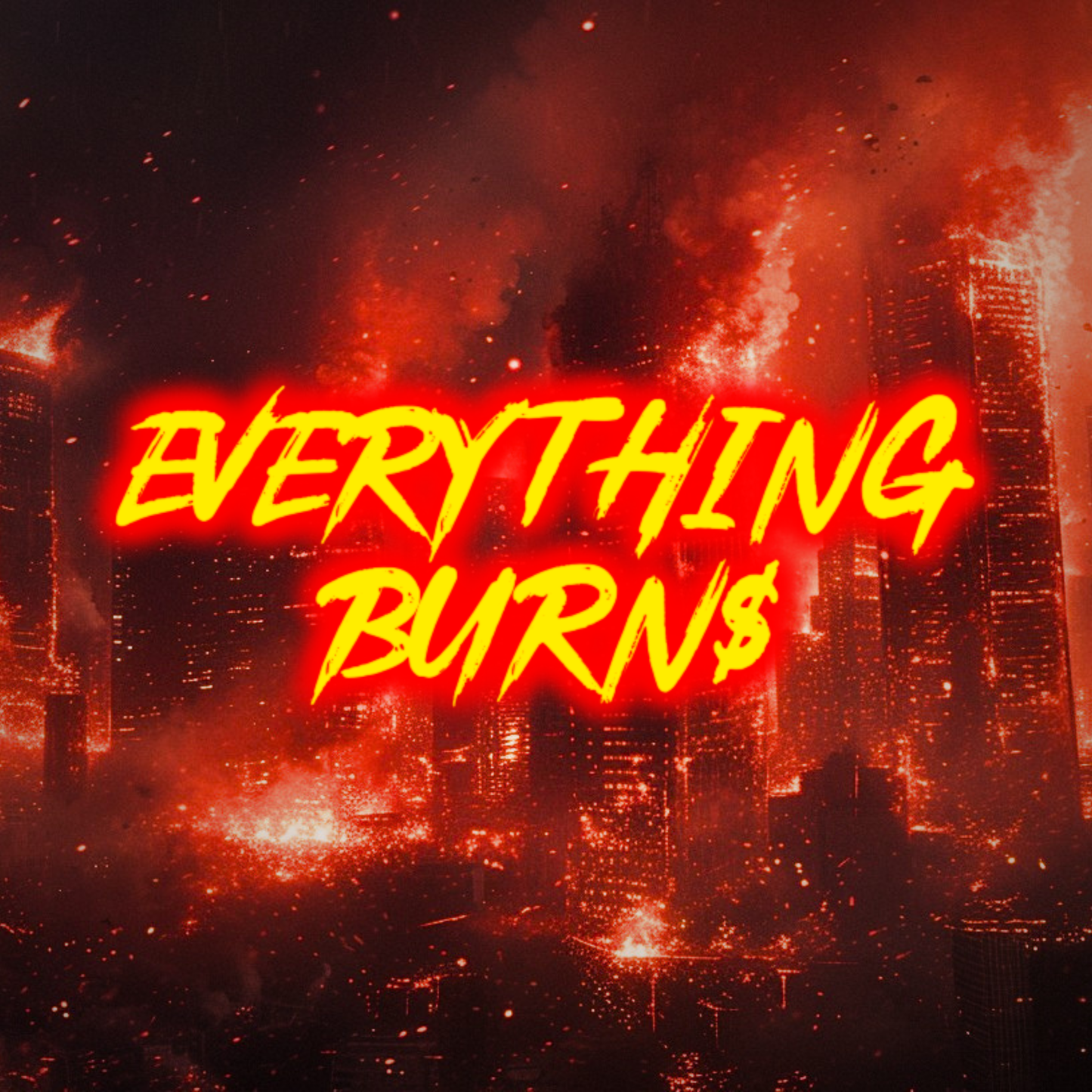 EVERYTHING BURN$ (HEAVY HITTER)